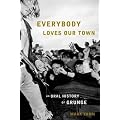 (Everybody Loves Our Town: An Oral History of Grunge) By Yarm, Mark (Author) Hardcover on (09 , 2011)