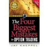 The Four Biggest Mistakes in Option Trading, 2nd Edition (Trade Secrets)
