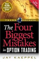 The Four Biggest Mistakes in Option Trading, 2nd Edition (Trade Secrets)