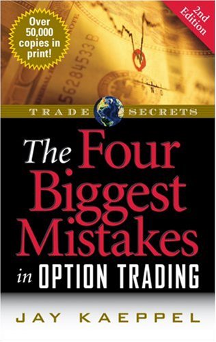 The Four Biggest Mistakes in Option Trading - 2nd Edition (Trade Secrets)