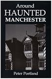 Around Haunted Manchester
