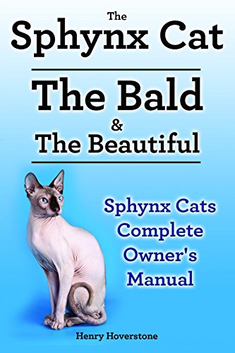 Sphynx Cat. The Bald & The Beautiful . Sphynx Cats Keepers Manual. Sphynx Cats care, personality, health, grooming and feeding all included.