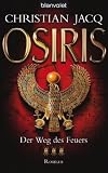 Der Weg des Feuers - Osiris: Roman - Christian Jacq