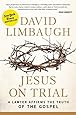 Jesus on Trial: A Lawyer Affirms the Truth of the Gospel