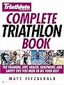 Triathlete Magazine's Complete Triathlon Book (The Training, Diet, Health, Equipment, and Safety Tips You Need to Do Your Best) (Illustrated) (Paperback)