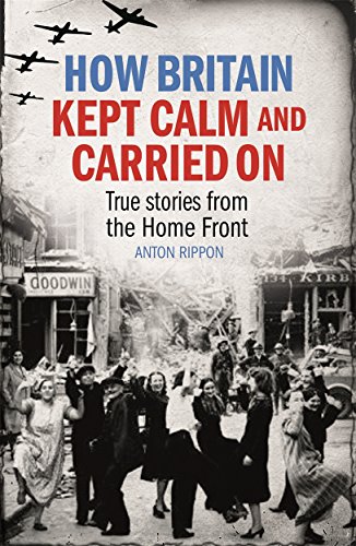 How Britain Kept Calm and Carried On: Real-life stories from the Home Front