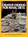 The Cleveland Clinic Foundation Creative Cooking for Renal Diets