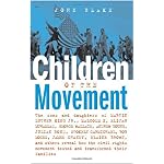 Children of the Movement: The Sons and Daughters of Martin Luther King Jr., Malcolm X, Elijah Muhammad, George Wallace, Andrew Young, Julian Bond, Stokely ... Rights Movement Tested and Transformed Thei book cover