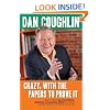 Crazy, With the Papers to Prove It: Stories About the Most Unusual, Eccentric and Outlandish People I've Known in 45 Years As a Sports Journalist