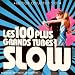Les 100 Plus Grands Tubes Slow