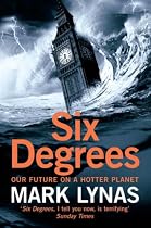 Six Degrees: Our Future on a Hotter Planet