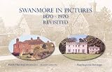 Swanmore in pictures, 1870-1970 revisited : images of life and locations in a Hampshire village