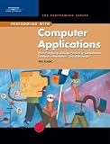 More details of book titled: Performing with Computer Applications: Word Processing, Desktop Publishing, Spreadsheets, Database, Presentations, and Web Design (The Performing Series)