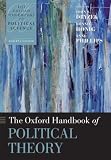 The Oxford Handbook of Political Theory (Oxford Handbooks of Political Science)