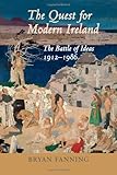 The quest for modern Ireland : the battle for ideas, 1912-1986