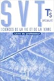 SVT Terminale S Spécialité. : Livre du professeur