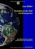 Produkt-Bild: Trotzdem ist die Welt ein Rosengarten: Zum Gl&uuml;ck des Seins erwachen und das Wunder des Lebens feiern