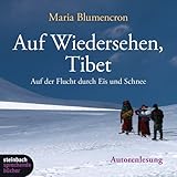 Auf Wiedersehen, Tibet - Auf der Flucht durch Eis und Schnee - 4 CDs - Maria Blumencron