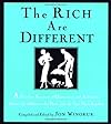 The Rich Are Different: A Priceless Treasury of Quotations and Anecdotes About the Affluent, the Posh, a nd the Just Plain Loaded