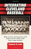 Integrating Cleveland Baseball: Media Activism, the Integration of the Indians and the Demise of the Negro League Buckeyes