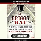 Mr Briggs' Hat: A Sensational Account of Britain's First Railway Murder | [Kate Colquhoun]