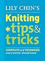 Lily Chin's Knitting Tips & Tricks: Shortcuts and Techniques Every Knitter Should Know