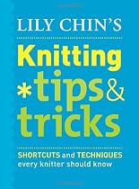 Lily Chin's Knitting Tips & Tricks: Shortcuts and Techniques Every Knitter Should Know