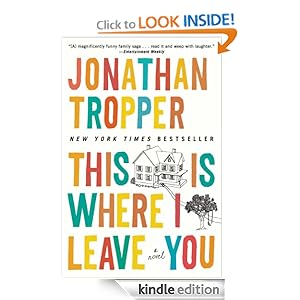 Kindle Daily Deal: This Is Where I Leave You, by Jonathan Tropper. Publisher: Plume (August 6, 2009)
