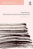 New games : postmodernism after contemporary art