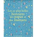Les 20 plus belles histoires des papas et des mamans