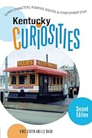Kentucky Curiosities: Quirky Characters, Roadside Oddities & Other Offbeat Stuff,2nd Edition(Curiosities Series)