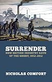 Surrender: How British Industry Gave Up the Ghost, 1952-2012