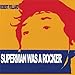 Search : Superman Was A Rocker