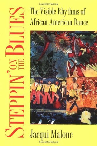 Steppin' on the Blues: The Visible Rhythms of African American Dance (Folklore and Society) by Malone, Jacqui (1996) Paperback