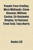 People From Cradley, West Midlands: Steve Bloomer, William Caslon, Sir Benjamin Hingley, 1st Baronet, Trent Ford, Tony Norris