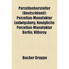 Porzellanhersteller (Deutschland): Porzellan-Manufaktur Ludwigsburg, Konigliche Porzellan-Manufaktur Berlin, Villeroy & Boch