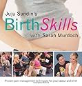 Juju Sundin's Birth Skills: Proven Pain-Management Techniques for Your Labour and Birth