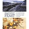 Pacific Feast: A Cook's Guide To West Coast Foraging and Cuisine