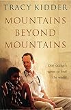 Mountains Beyond Mountains: One Doctor s Quest to Heal the World