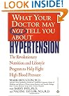 What Your Doctor May Not Tell You About(TM): Hypertension: The Revolutionary Nutrition and Lifestyle Program to Help Fight High Blood Pressure