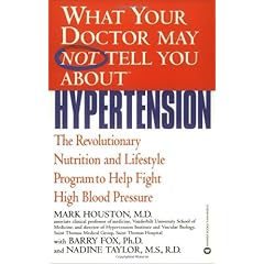 What Your Doctor May Not Tell You About(TM): Hypertension: The Revolutionary Nutrition and Lifestyle Program to Help Fight High Blood Pressure