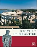 Kroatien in der Antike: Zaberns Bildb&auml;nde zur Arch&auml;ologie - Mirjana Sanader