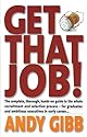 Get That Job!: The Complete, Thorough, Hands-on Guide to the Whole Recruitment and Selection Process - For Graduates and Ambitious Executives in Early Career...