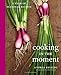 Books : Cooking in the Moment: A Year of Seasonal Recipes [Hardcover]