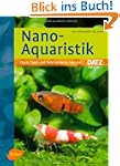 Nano-Aquaristik: Praxis, Tipps und Ti...