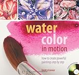 Watercolor in Motion: How to Create Powerful Paintings, Step by Step (Book & DVD)