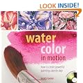 Watercolor in Motion: How to Create Powerful Paintings Step by Step (Book & DVD)