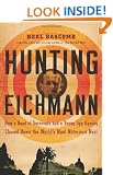 Hunting Eichmann: How a Band of Survivors and a Young Spy Agency Chased Down the World's Most Notorious Nazi