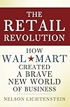 The Retail Revolution: How Wal-Mart Remade American Business, Transformed Global Trade, and Put Politics in Every Store