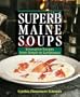 Superb Maine Soups: Innovative Recipes from Simple to Sumptuous